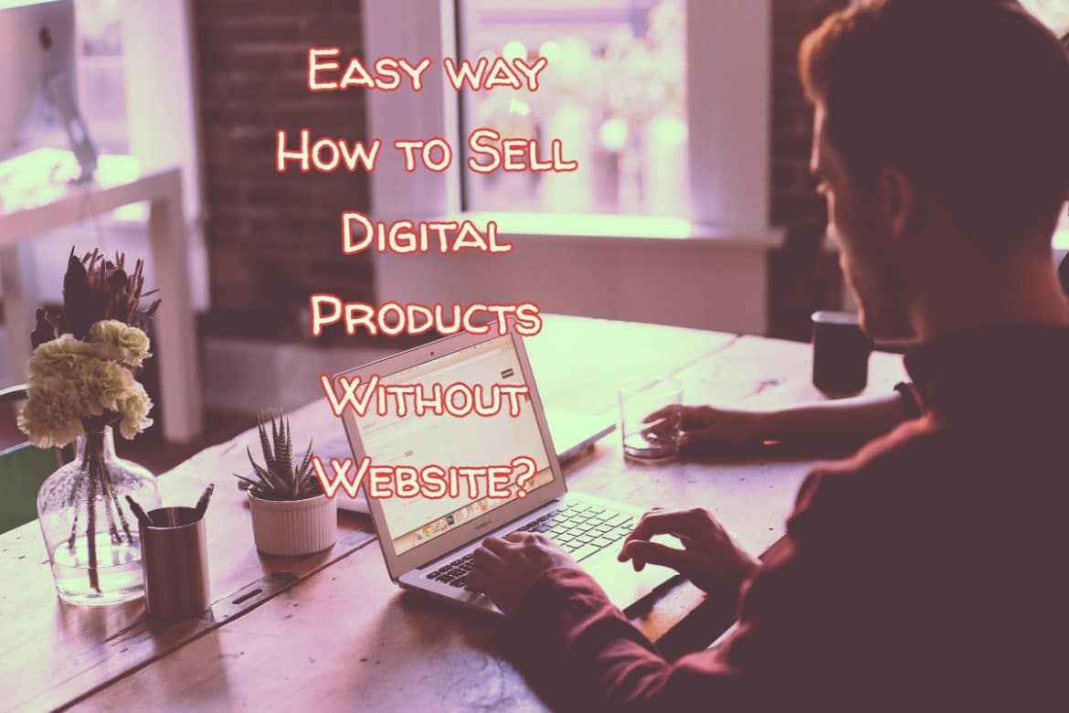 Easy way How to Sell Digital Products Without Website
